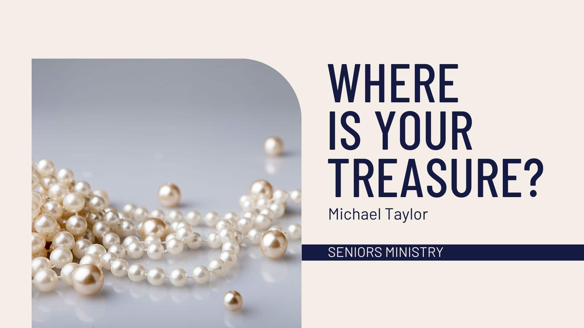 Where is your treasure? Michael Taylor. Seniors Ministry. Photo of a string of pearls.