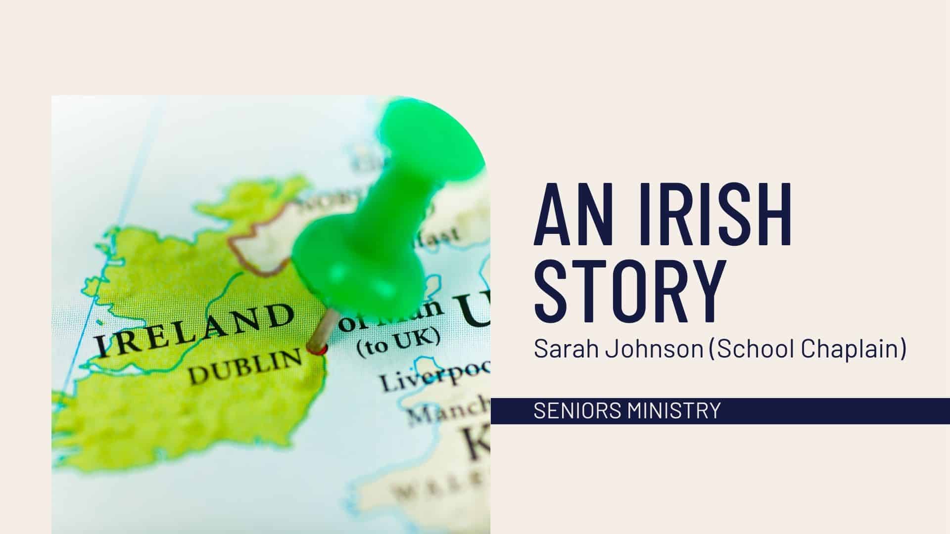 An Irish story. Sarah Johnson. Seniors Ministry. Map of Ireland with a pin sticking out of it.