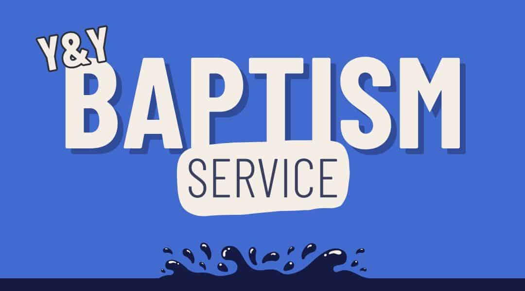 Y&Y Baptism Service. Blue background. Dark blue water mark on the bottom.