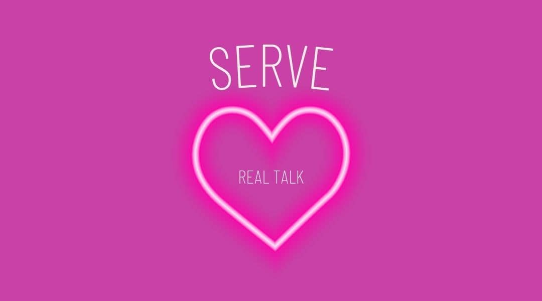 Pink box with white glowing text that says SERVE and REAL TALK