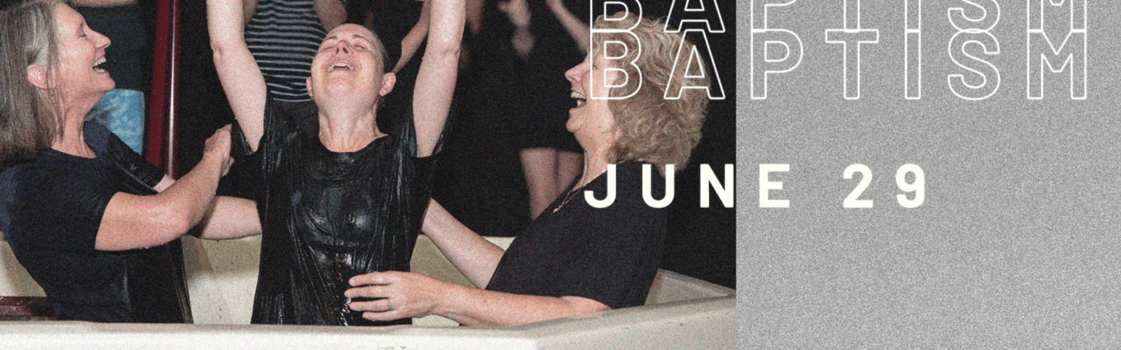 Image of a lady getting baptised with her arms reaching to the sky as she came out of the spa with utter joy on her face. Her two friends either side of her have huge smiles on their face. All wearing black tshirts. Promoting our Baptism Service.