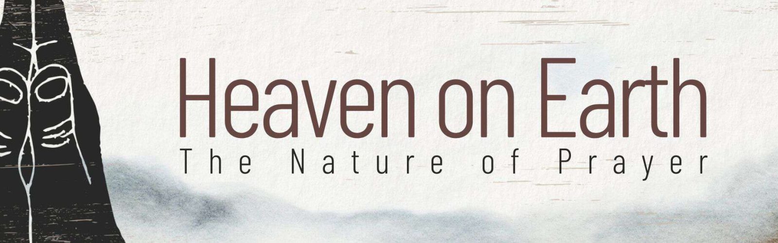 Heaven on Earth The Nature of Prayer